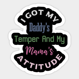 "I Got My Daddy's Temper And My Mama's Attitude" Sticker